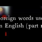 Foreign words used in English Part 1